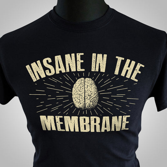 Insane In The Membrane T Shirt